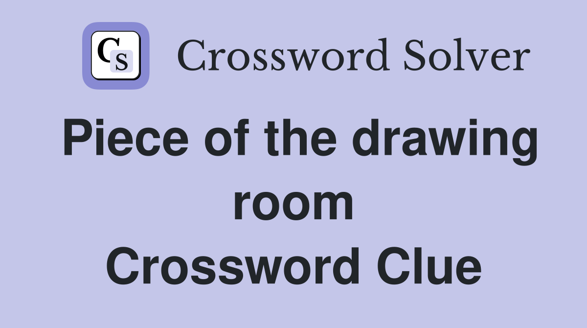 Piece of the drawing room Crossword Clue