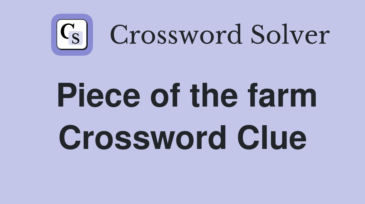 Piece of the farm Crossword Clue