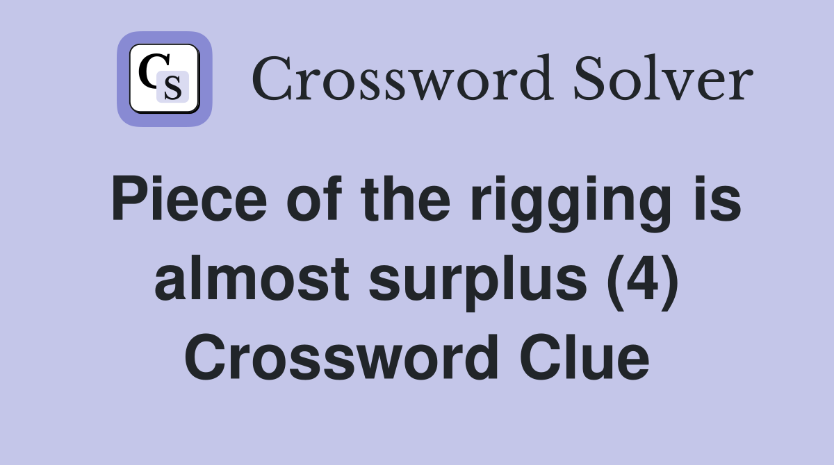 Piece of the rigging is almost surplus (4) Crossword Clue