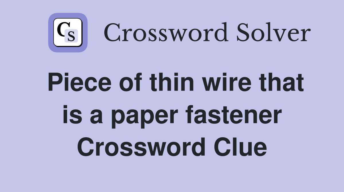 Piece of thin wire that is a paper fastener Crossword Clue