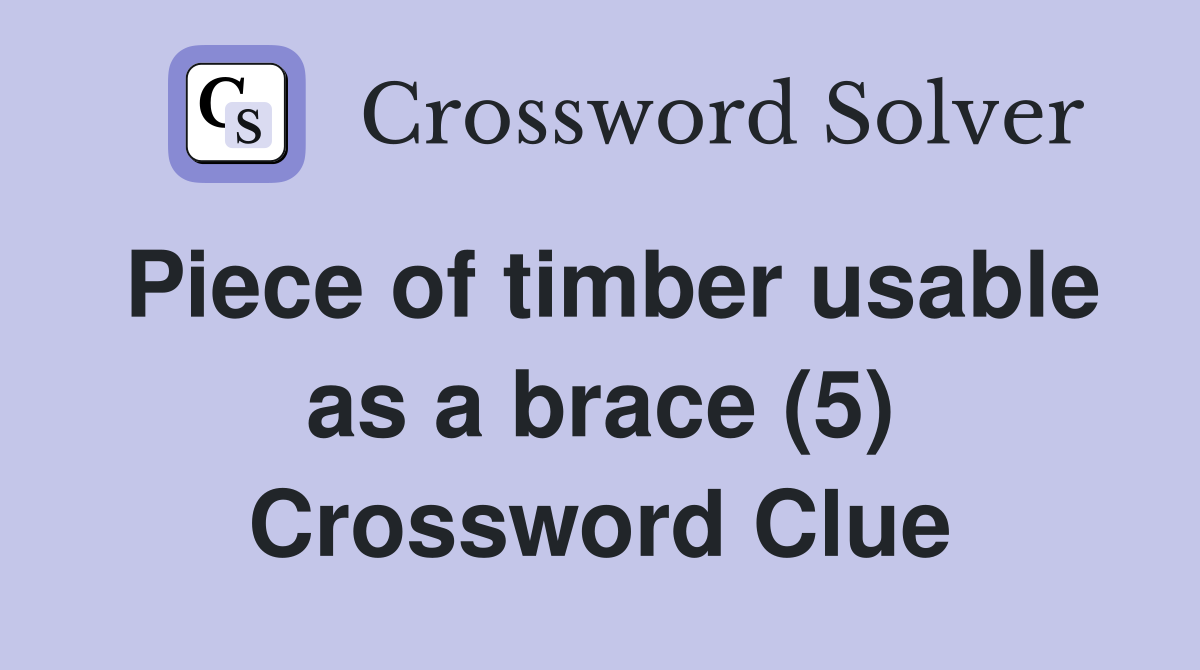 Piece of timber usable as a brace (5) Crossword Clue