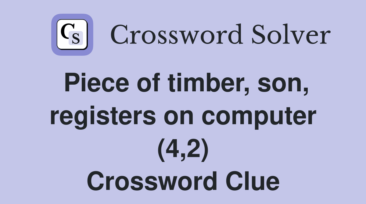 Piece of timber, son, registers on computer (4,2) Crossword Clue
