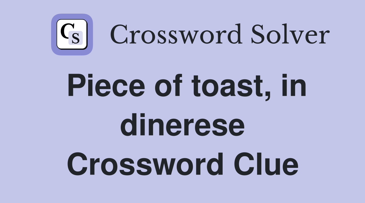 Piece of toast, in dinerese Crossword Clue