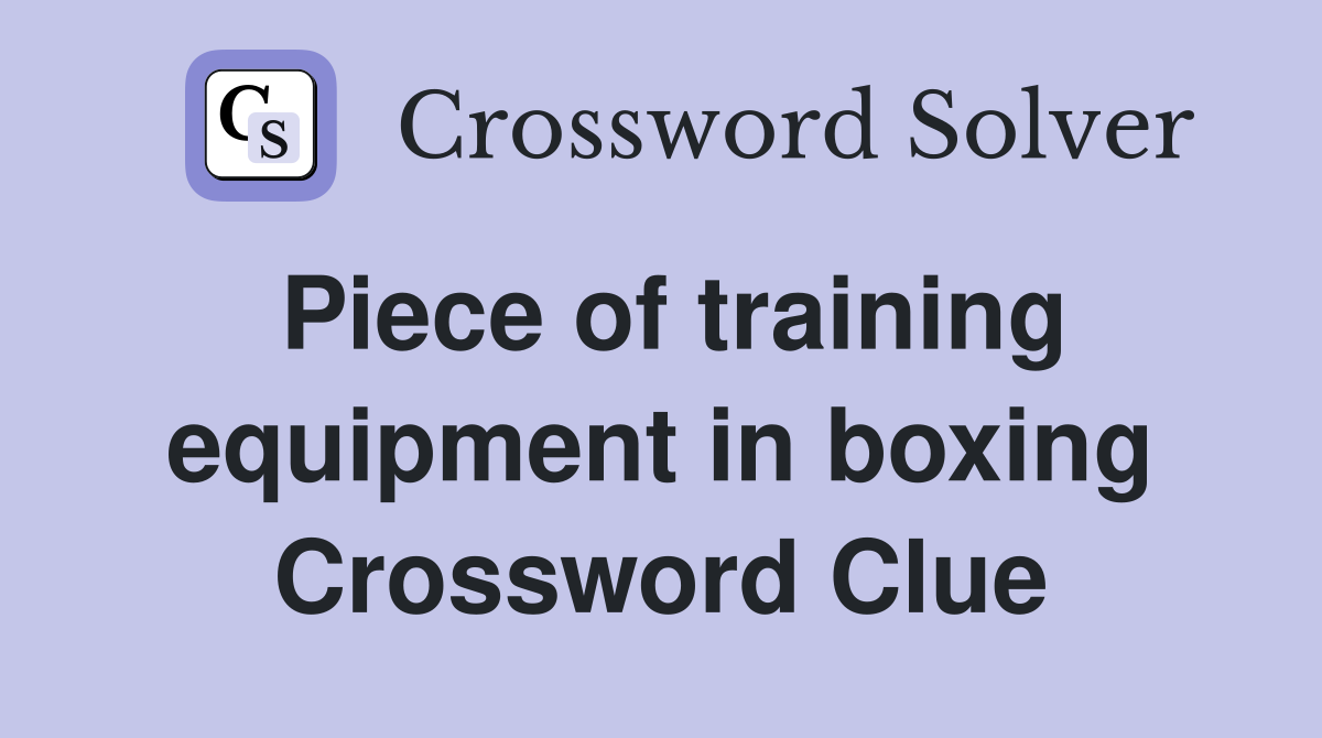 Piece of training equipment in boxing Crossword Clue