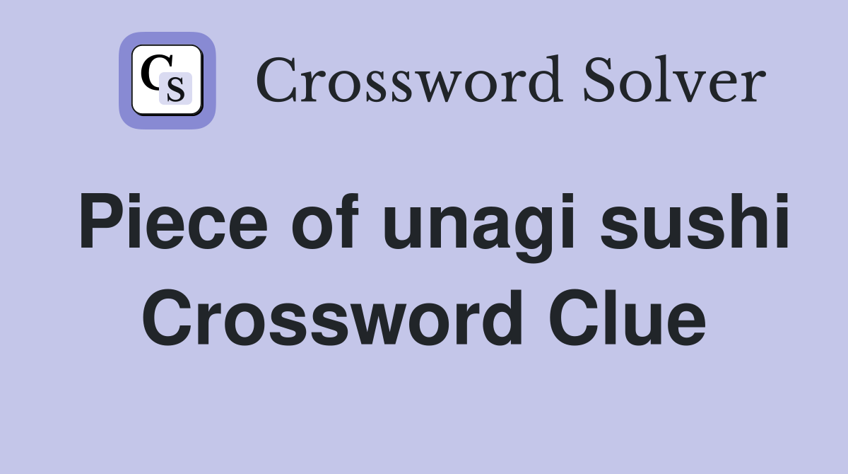 Piece of unagi sushi Crossword Clue