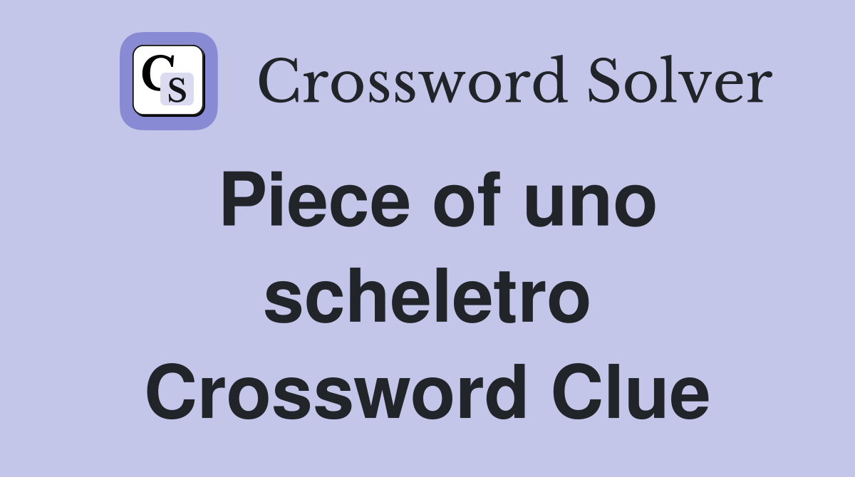 Piece of uno scheletro Crossword Clue