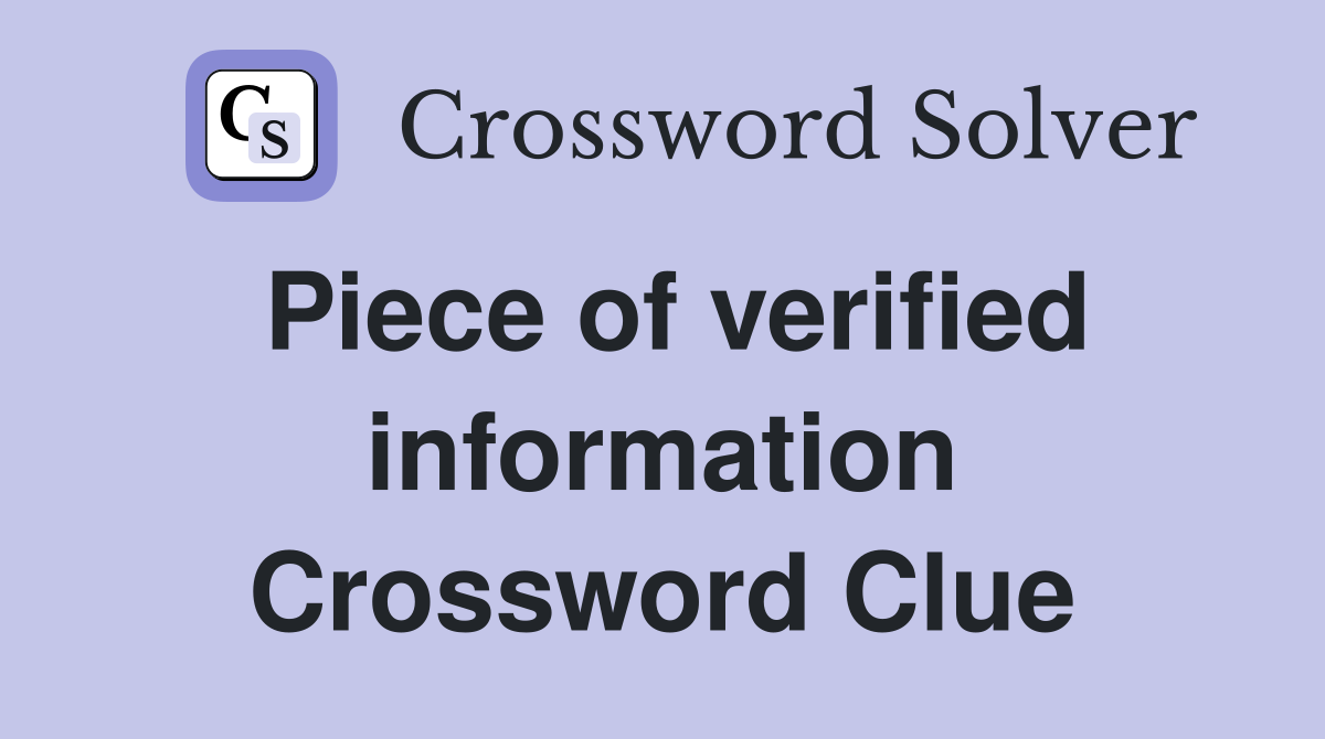 Piece of verified information Crossword Clue