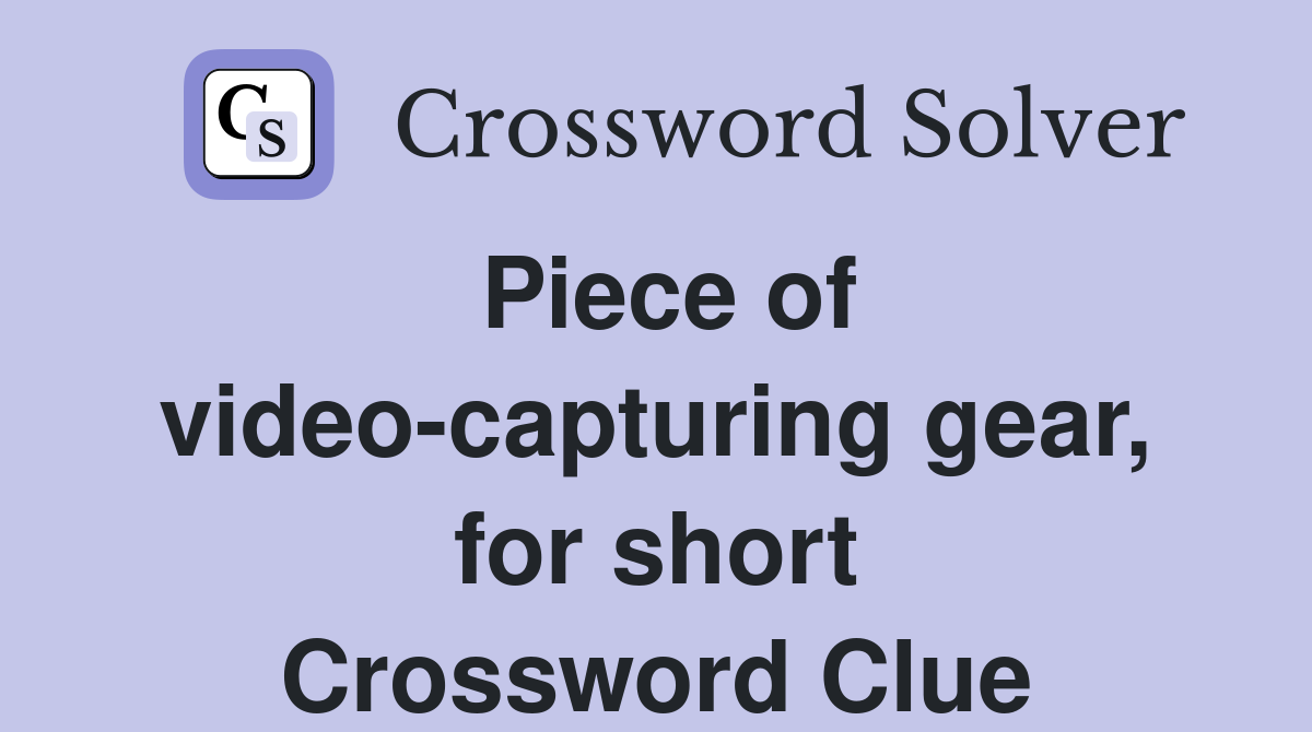 Piece of video-capturing gear, for short Crossword Clue