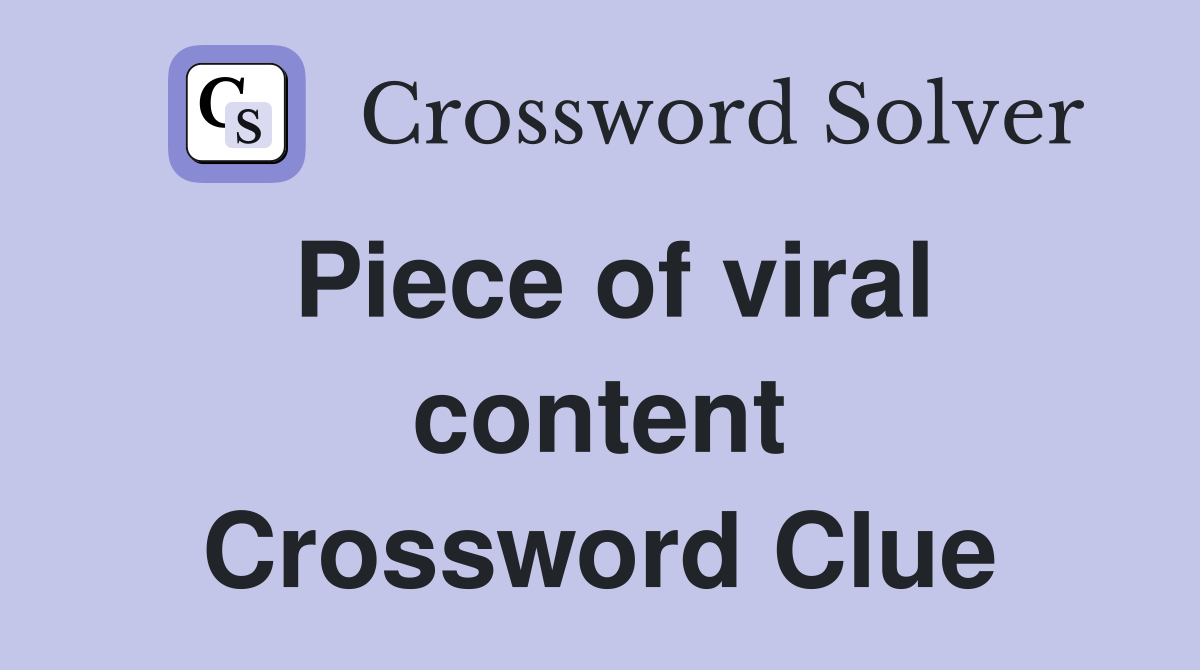 Piece of viral content Crossword Clue
