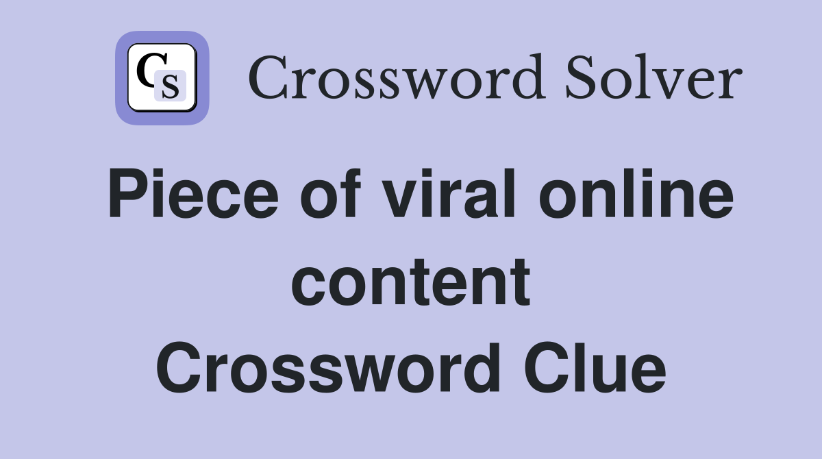 Piece of viral online content Crossword Clue