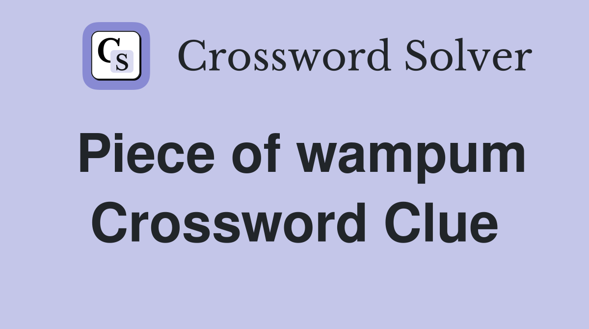 Piece of wampum Crossword Clue