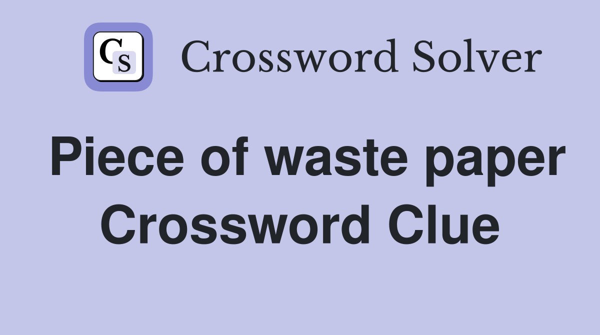 Piece of waste paper Crossword Clue