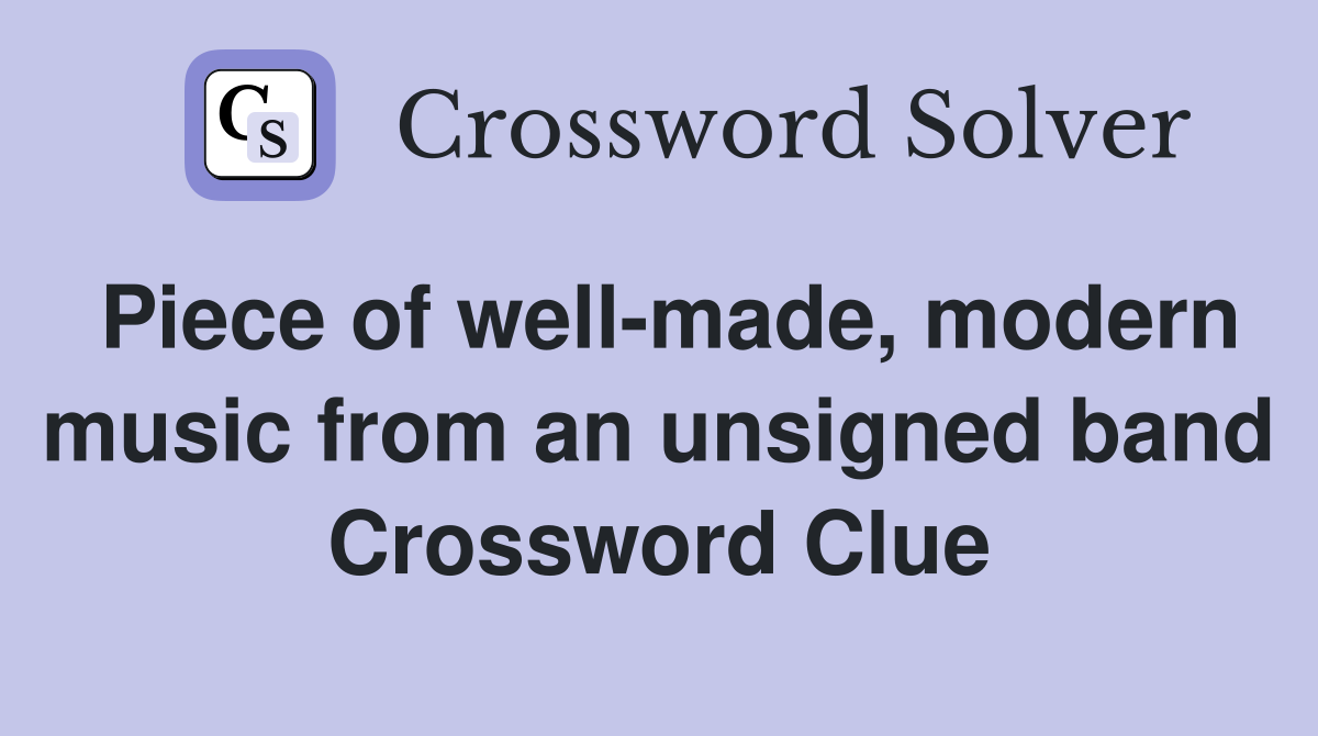 Piece of well-made, modern music from an unsigned band Crossword Clue