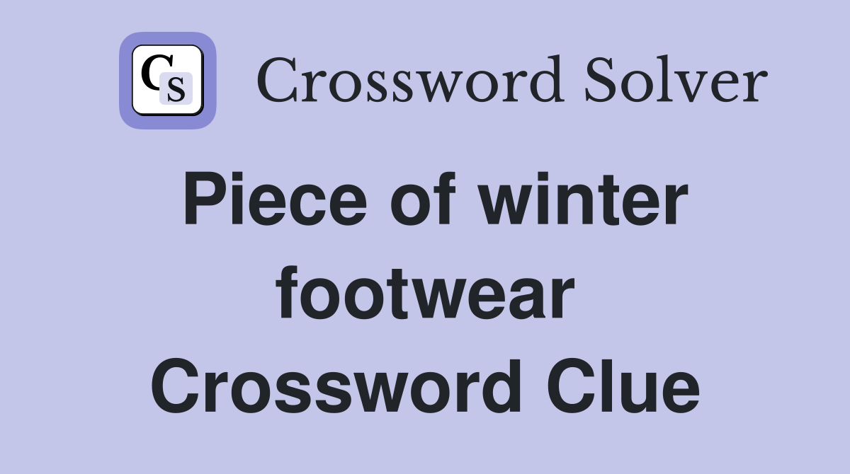 Piece of winter footwear Crossword Clue