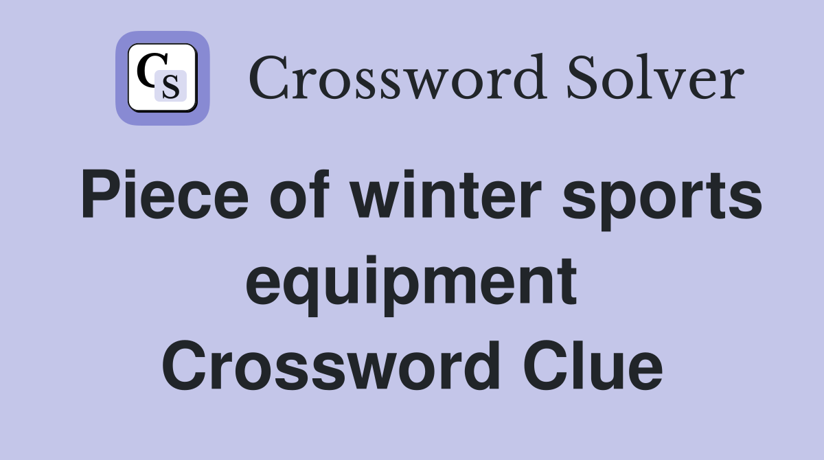Piece of winter sports equipment Crossword Clue