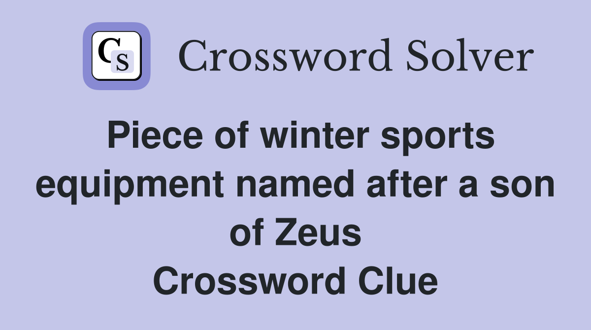 Piece of winter sports equipment named after a son of Zeus Crossword Clue