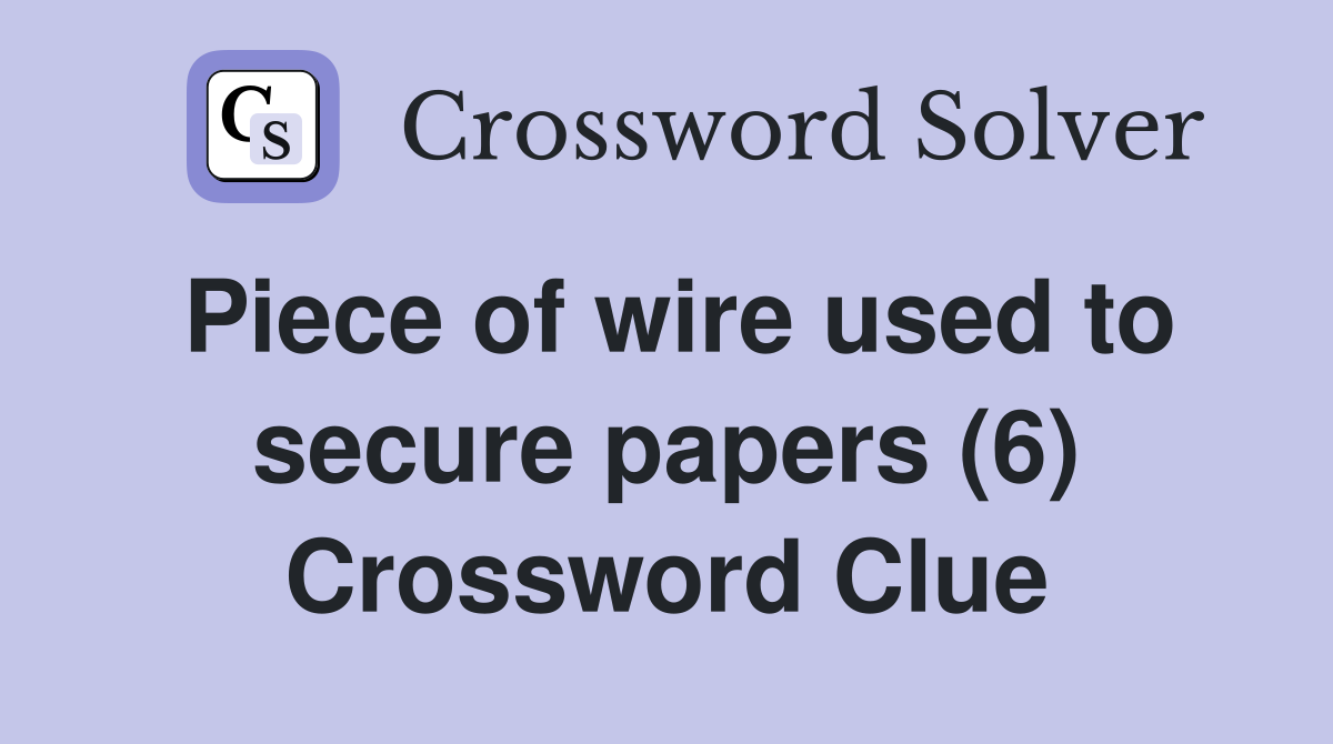Piece of wire used to secure papers (6) Crossword Clue