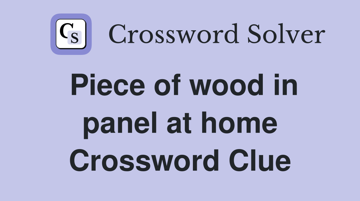 Piece of wood in panel at home Crossword Clue