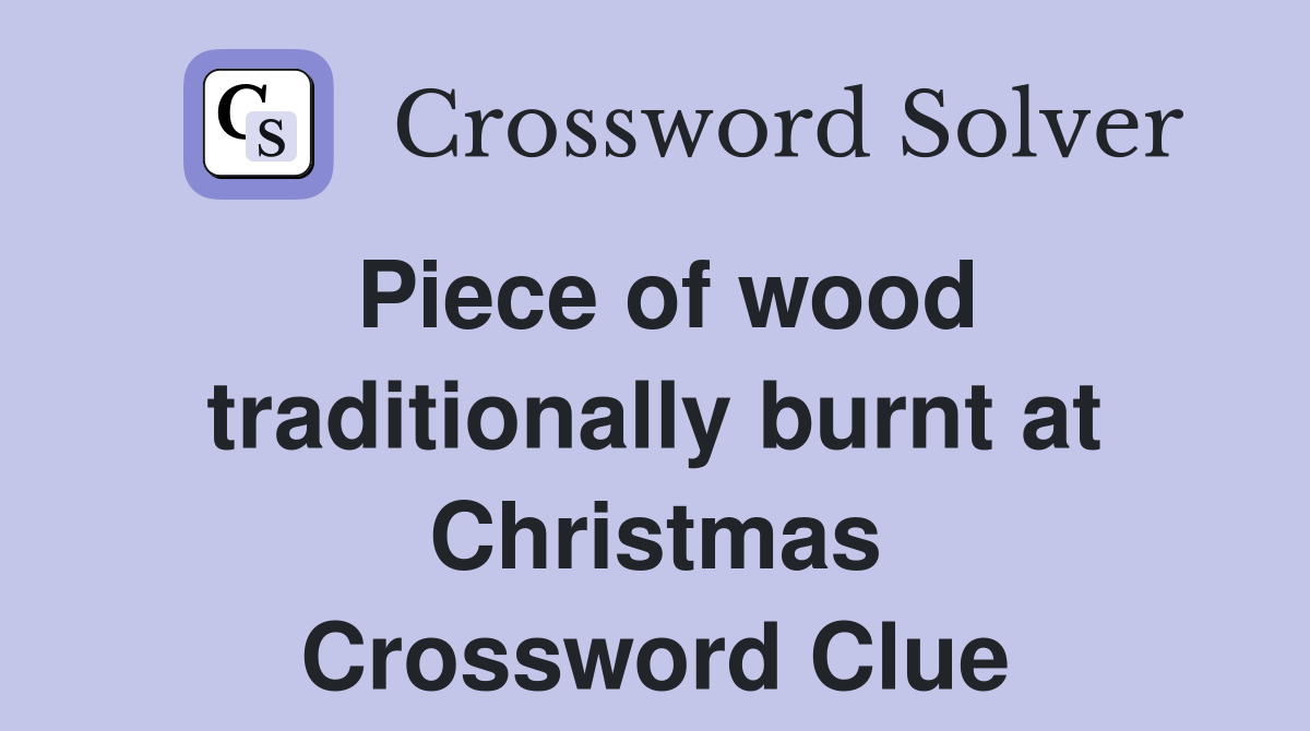 Piece of wood traditionally burnt at Christmas Crossword Clue