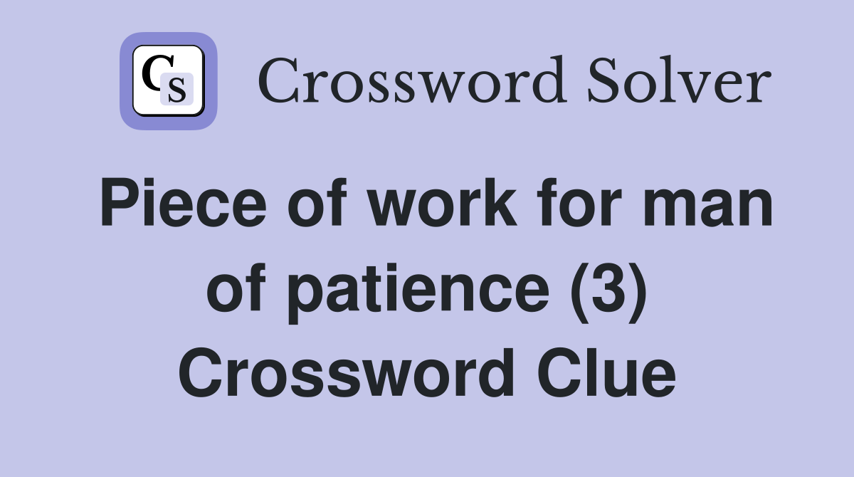 Piece of work for man of patience (3) Crossword Clue