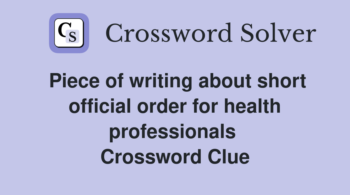 Piece of writing about short official order for health professionals  Crossword Clue