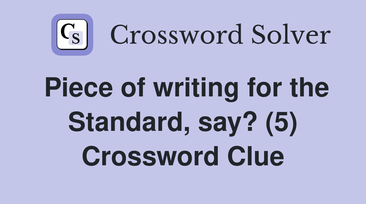Piece of writing for the Standard, say? (5) Crossword Clue
