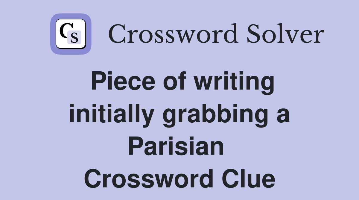Piece of writing initially grabbing a Parisian  Crossword Clue