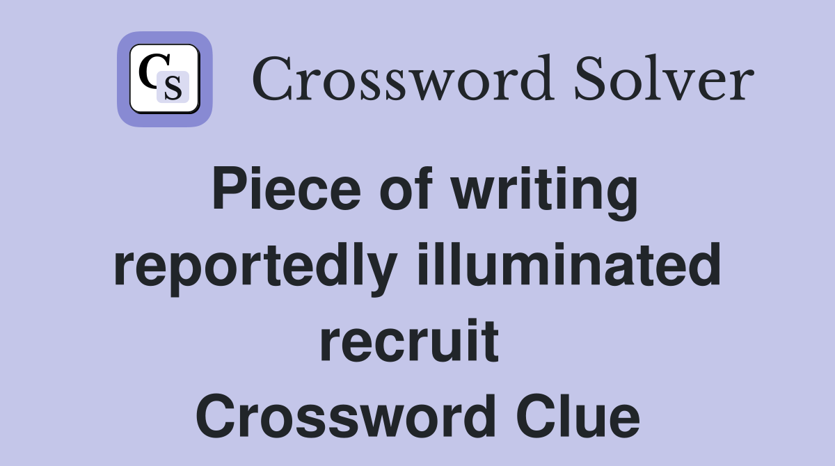 Piece of writing reportedly illuminated recruit  Crossword Clue