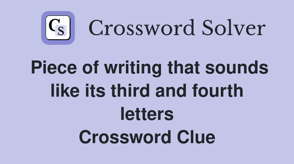 Piece of writing that sounds like its third and fourth letters Crossword Clue