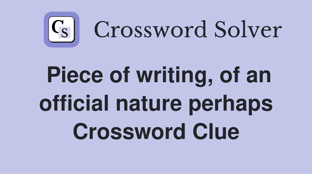 Piece of writing, of an official nature perhaps Crossword Clue
