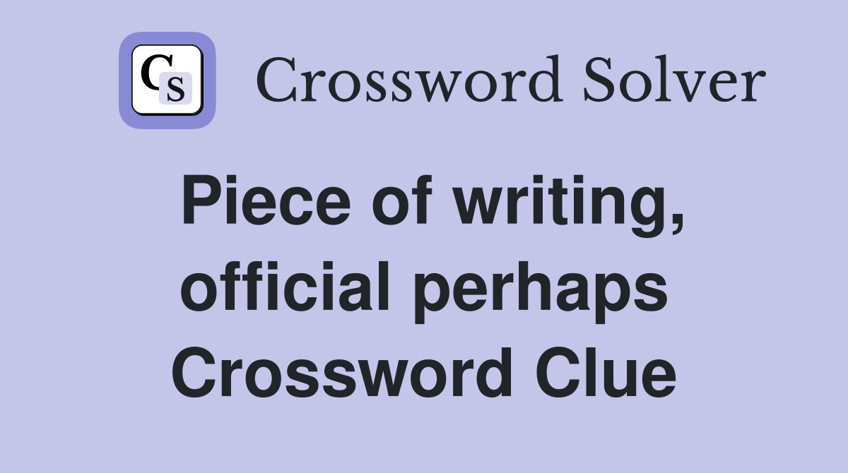 Piece of writing, official perhaps Crossword Clue