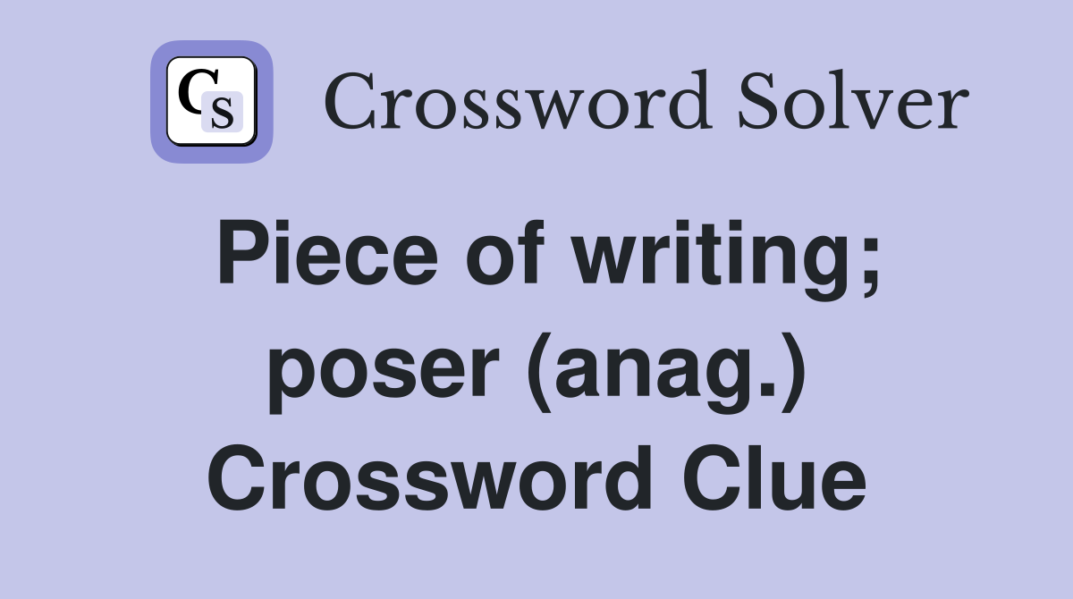 Piece of writing; poser (anag.) Crossword Clue