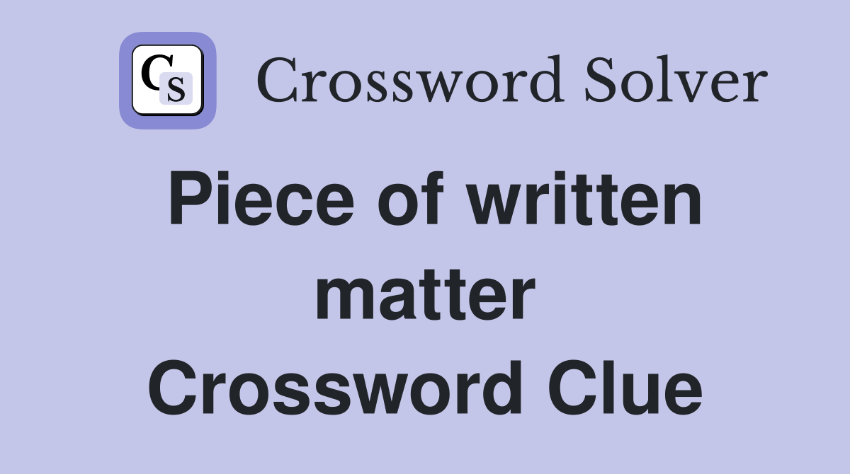 Piece of written matter Crossword Clue
