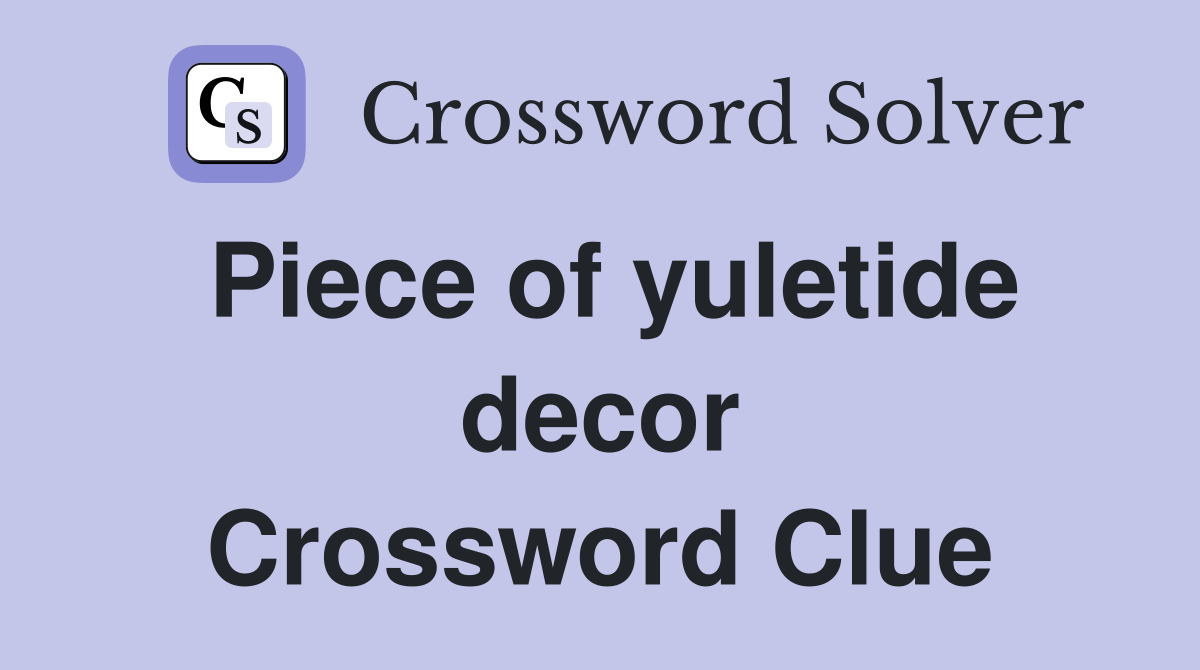 Piece of yuletide decor Crossword Clue