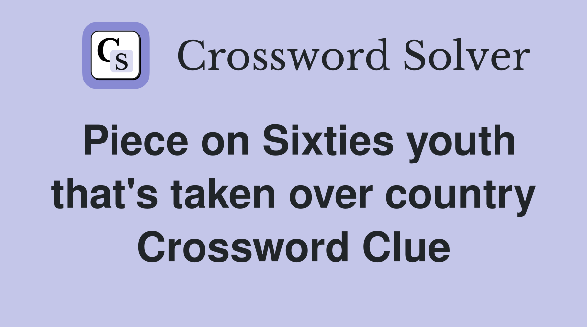 Piece on Sixties youth that's taken over country Crossword Clue