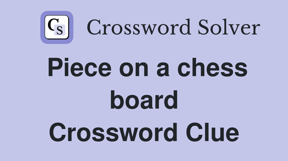 Piece on a chess board Crossword Clue