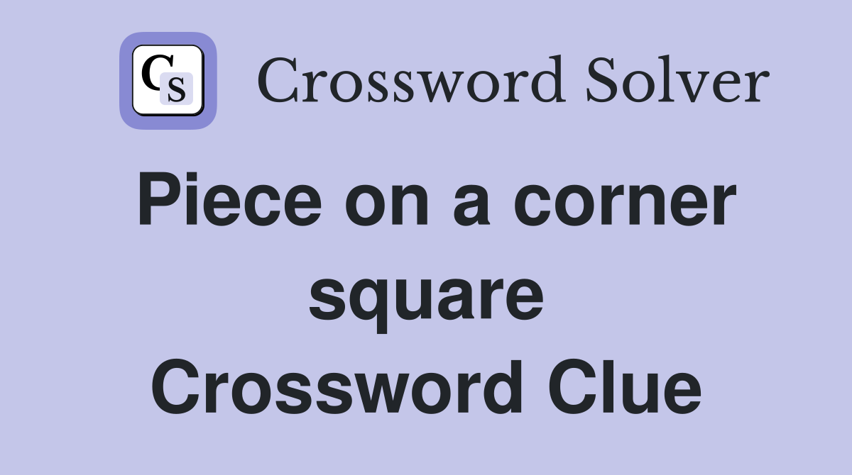 Piece on a corner square Crossword Clue