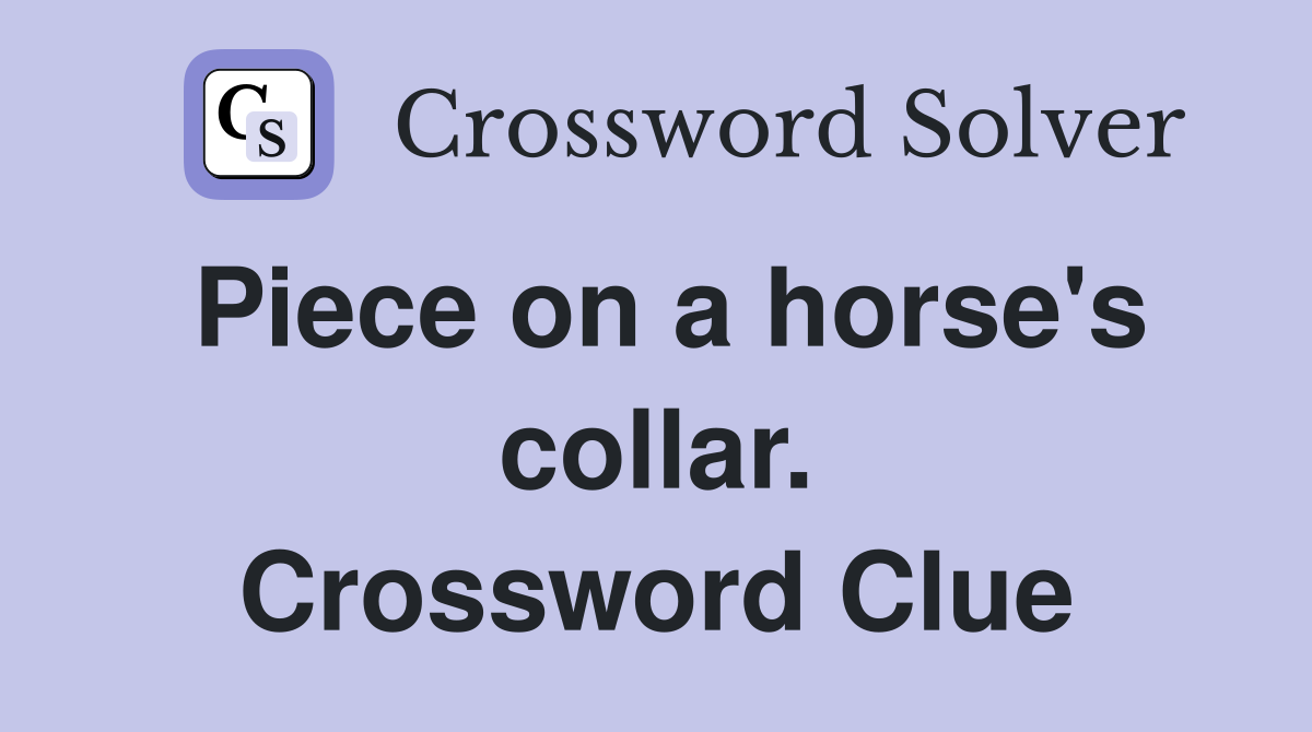 Piece on a horse's collar. Crossword Clue