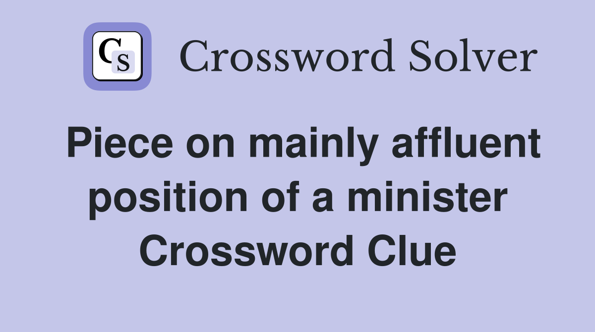 Piece on mainly affluent position of a minister Crossword Clue