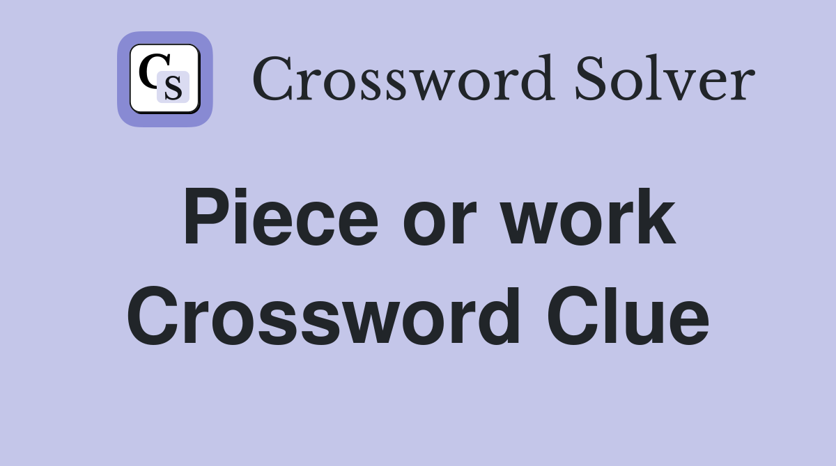 Piece or work Crossword Clue