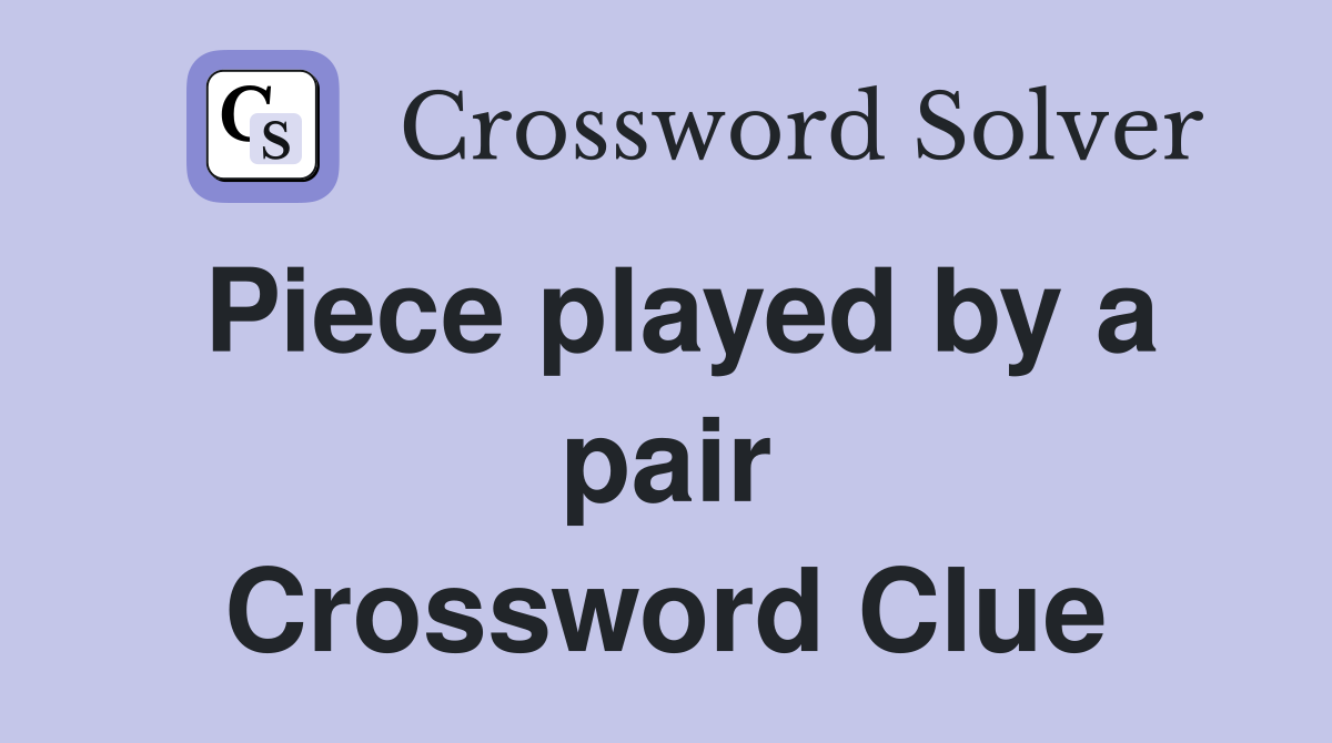 Piece played by a pair Crossword Clue