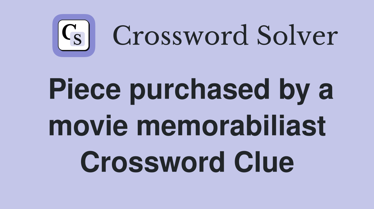 Piece purchased by a movie memorabiliast Crossword Clue