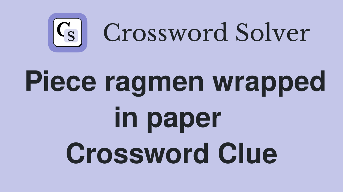 Piece ragmen wrapped in paper  Crossword Clue