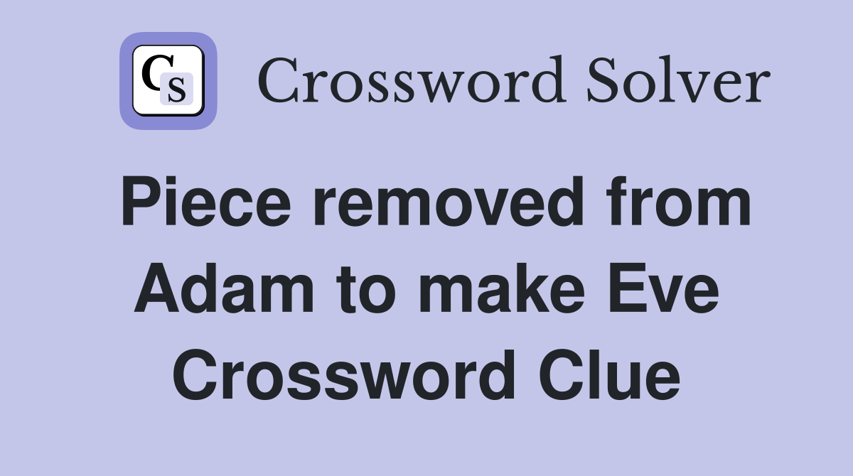 Piece removed from Adam to make Eve Crossword Clue