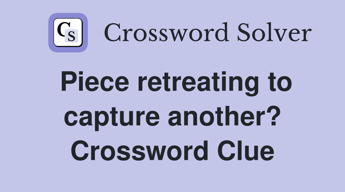 Piece retreating to capture another? Crossword Clue