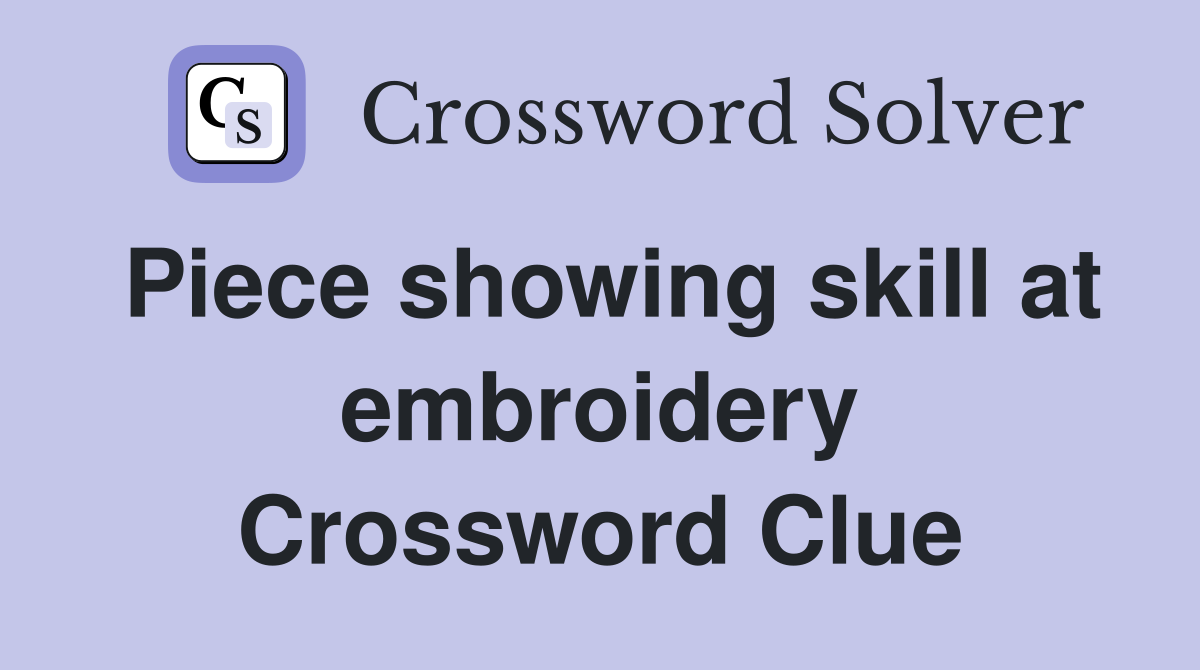 Piece showing skill at embroidery Crossword Clue