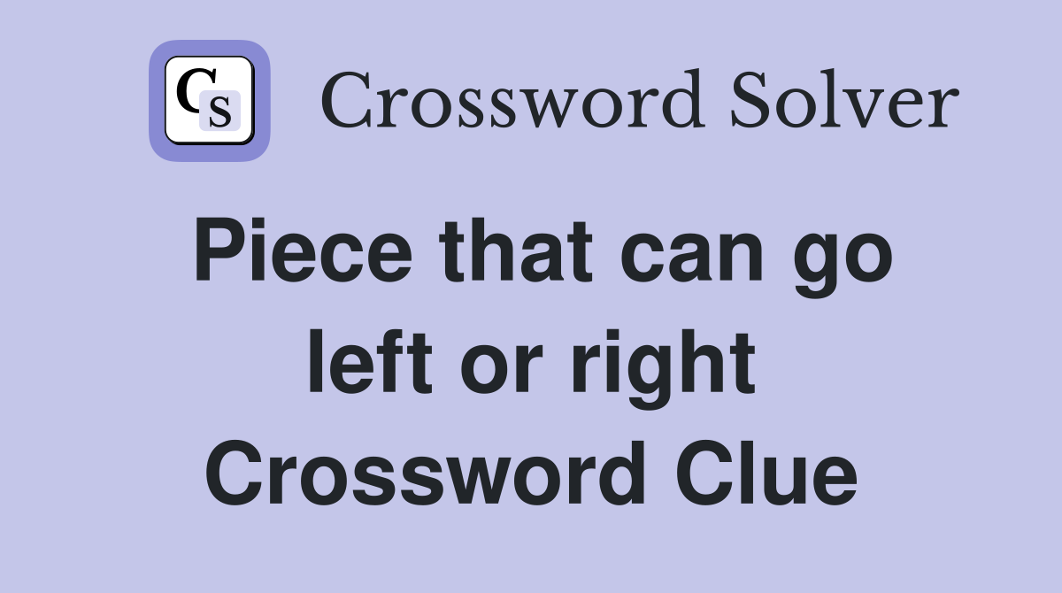 Piece that can go left or right Crossword Clue