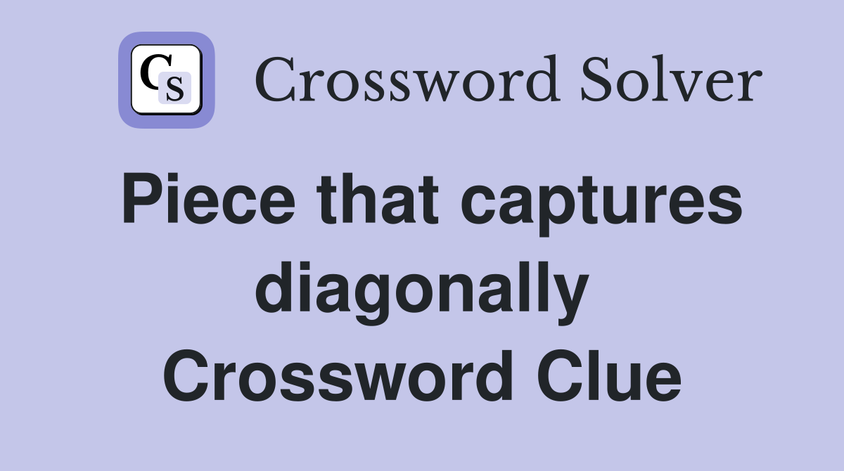 Piece that captures diagonally Crossword Clue