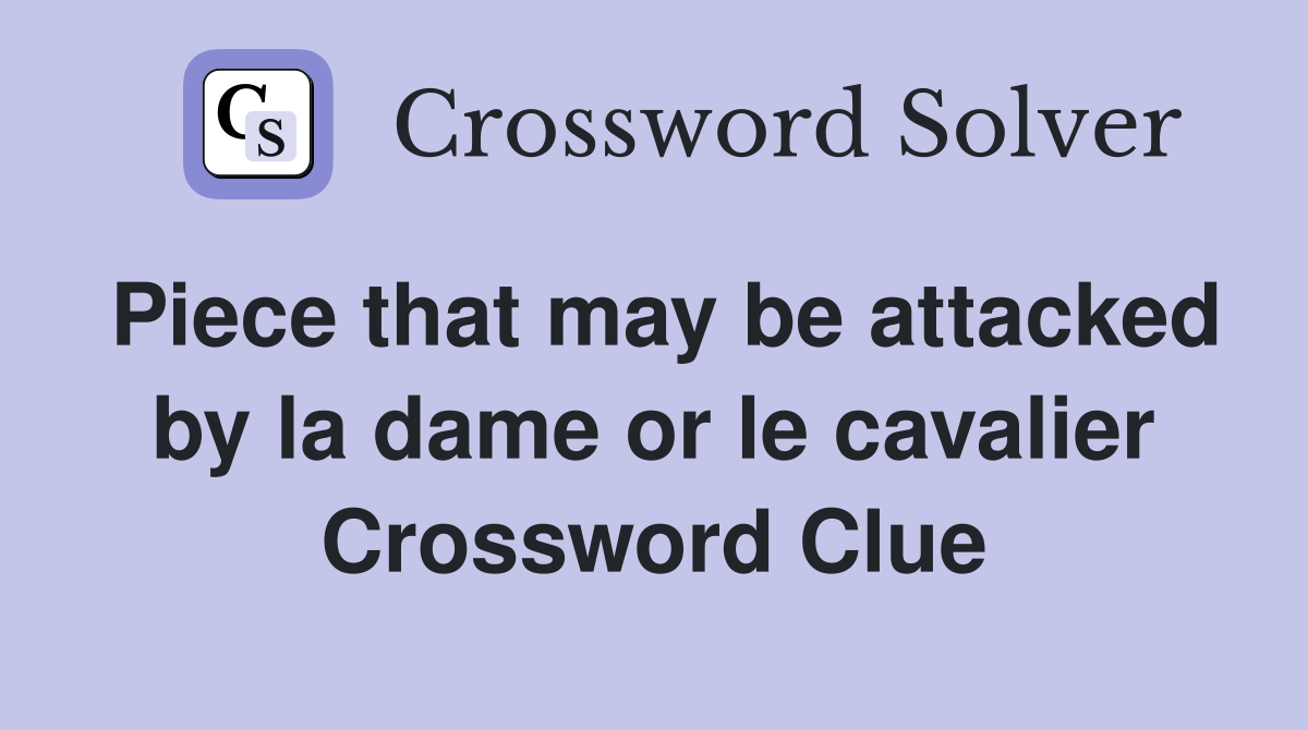 Piece that may be attacked by la dame or le cavalier Crossword Clue