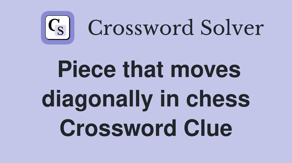 Piece that moves diagonally in chess Crossword Clue